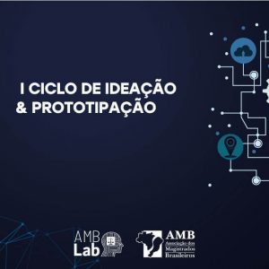 AMB Lab promove 4ª fase do I Ciclo de Ideação & Prototipação AMB Lab promove 4ª fase do I Ciclo de Ideação & Prototipação