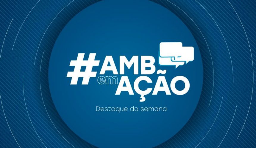 AMB lança programa #AMBemAção com os destaques da semana AMB lança programa #AMBemAção com os destaques da semana
