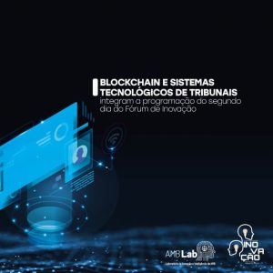 Blockchain e sistemas tecnológicos de tribunais integram a programação do Fórum de Inovação Blockchain e sistemas tecnológicos de tribunais integram a programação do Fórum de Inovação